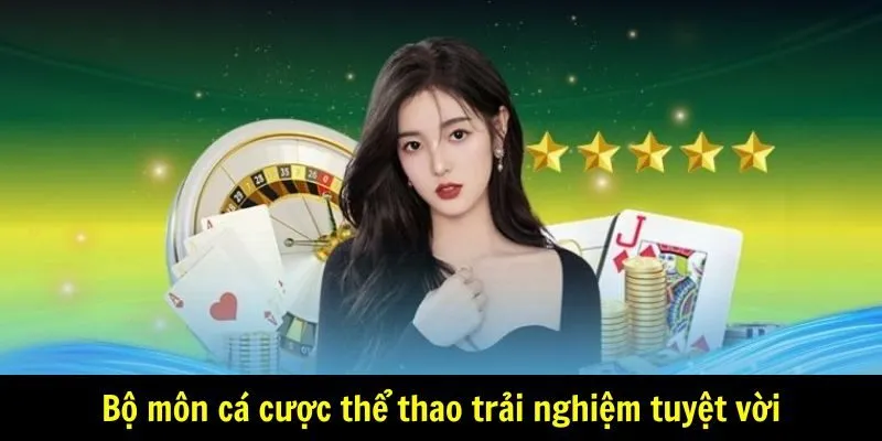 Bộ môn cá cược thể thao trải nghiệm tuyệt vời