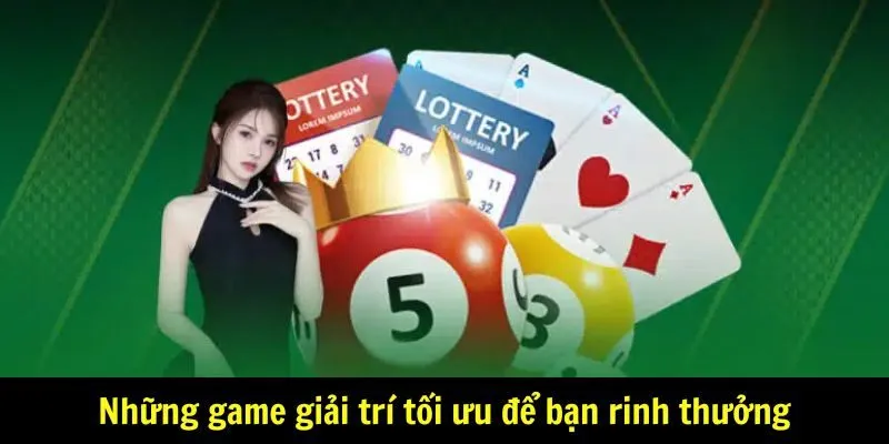 Những game giải trí tối ưu để bạn rinh thưởng